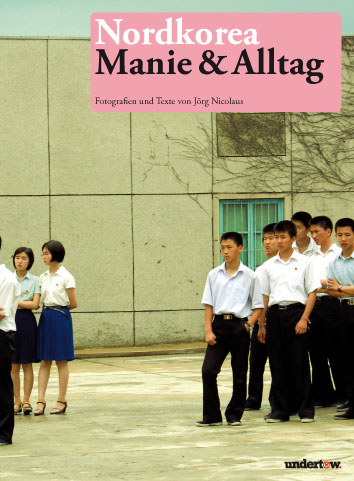 Nordkorea - Manie und Alltag - J&ouml;rg Nicolaus