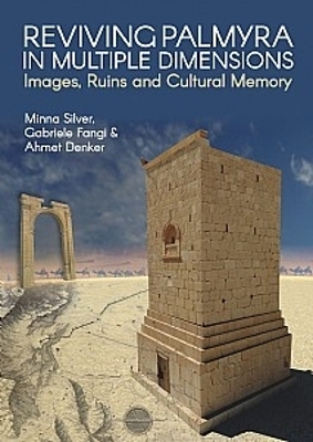 Reviving Palmyra in Multiple Dimensions - Minna Silver, Gabriele Fangi, Ahmet Denker