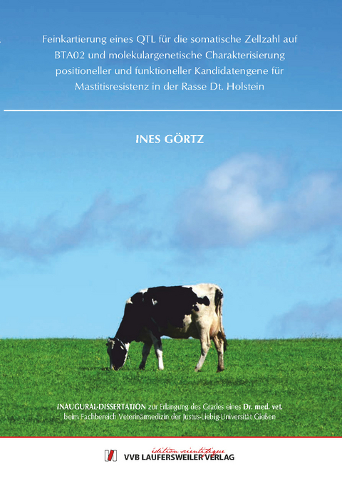 Feinkartierung eines QTL f&uuml;r die somatische Zellzahl auf BTA02 und molekulargenetische Charakterisierung positioneller und funktioneller Kandidatengene f&uuml;r Mastitisresistenz in der Rasse Dt. Holstein - Ines G&ouml;rtz