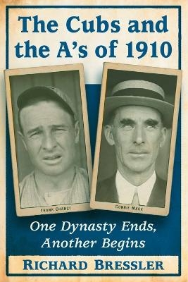 The Cubs and the A's of 1910 - Richard Bressler
