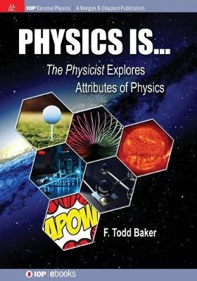 Physics is&hellip; - F. Todd Baker