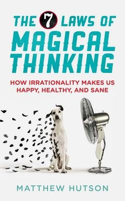 The 7 Laws of Magical Thinking - Matthew Hutson