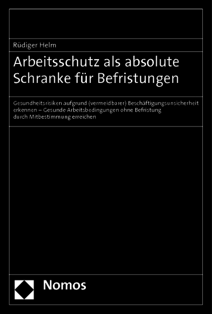 Arbeitsschutz als absolute Schranke f&uuml;r Befristungen - R&uuml;diger Helm
