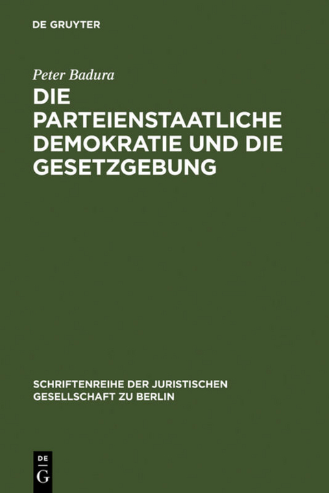 Die parteienstaatliche Demokratie und die Gesetzgebung - Peter Badura