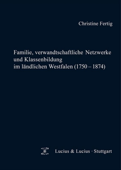 Familie, verwandtschaftliche Netzwerke und Klassenbildung im l&auml;ndlichen Westfalen (1750-1874) - Christine Fertig