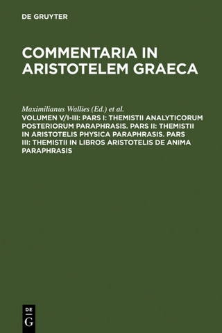 Commentaria in Aristotelem Graeca / Pars I: Themistii analyticorum posteriorum paraphrasis. Pars II: Themistii in Aristotelis physica paraphrasis. Pars III: Themistii in libros Aristotelis De anima paraphrasis
