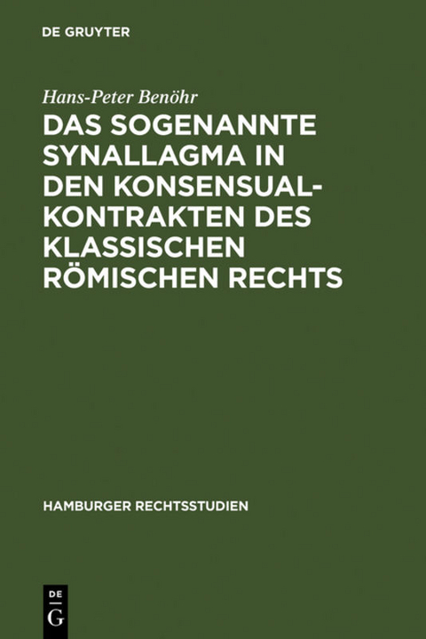 Das sogenannte Synallagma in den Konsensualkontrakten des klassischen r&ouml;mischen Rechts - Hans-Peter Ben&ouml;hr