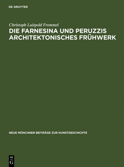 Die Farnesina und Peruzzis architektonisches Fr&uuml;hwerk - Christoph Luitpold Frommel