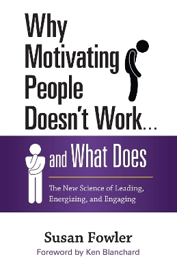 Why Motivating People Doesn't Work...and What Does: The New Science of Leading, Energizing, and Engaging -  FOWLER