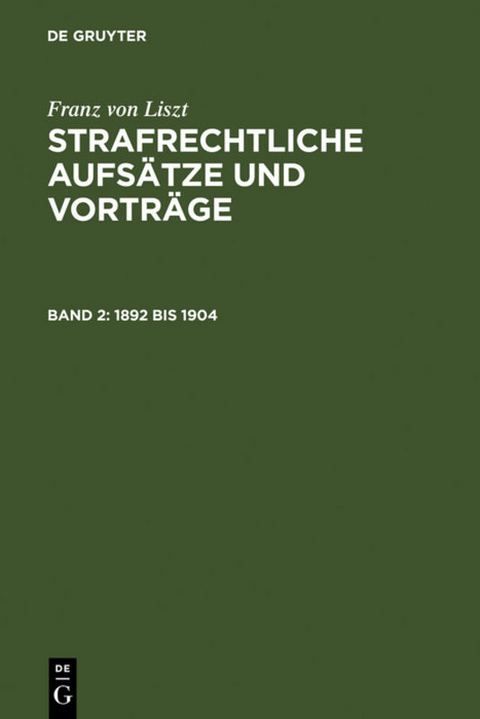 Franz von Liszt: Strafrechtliche Aufs&auml;tze und Vortr&auml;ge / 1892 bis 1904 - Franz von Liszt