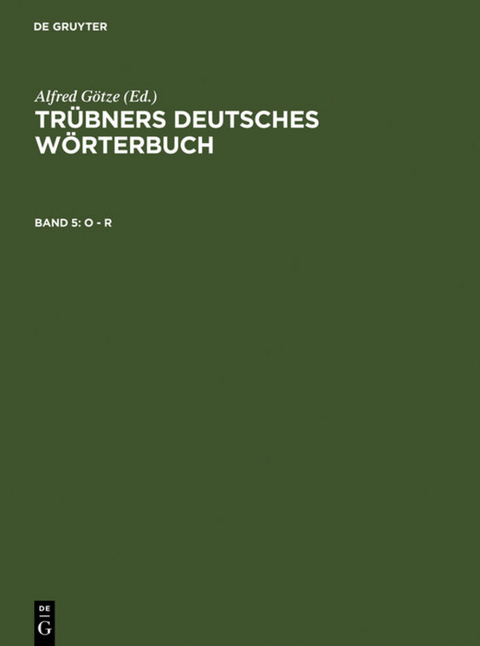 Tr&uuml;bners Deutsches W&ouml;rterbuch / O &ndash; R - 