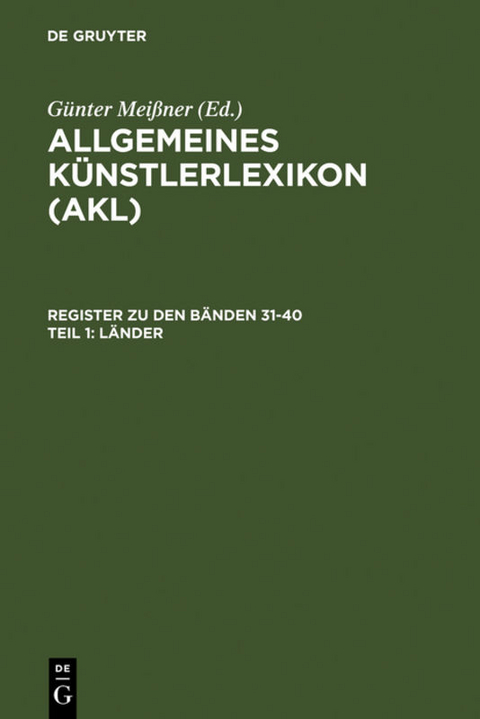 Allgemeines K&uuml;nstlerlexikon (AKL). Register zu den B&auml;nden 31-40 / L&auml;nder - 