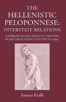 The Hellenistic Peloponnese: Interstate Relations - Ioanna Kralli