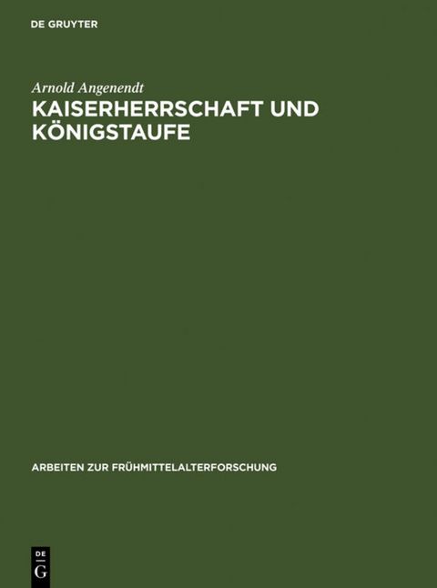 Kaiserherrschaft und K&ouml;nigstaufe - Arnold Angenendt