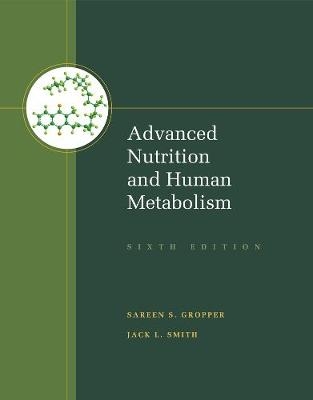 Advanced Nutrition and Human Metabolism - Jack Smith, Sareen Gropper