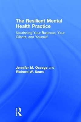 The Resilient Mental Health Practice - Jennifer M. Ossege, Richard W. Sears