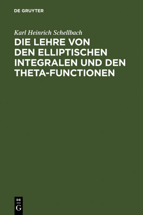 Die Lehre von den elliptischen Integralen und den Theta-Functionen - Karl Heinrich Schellbach
