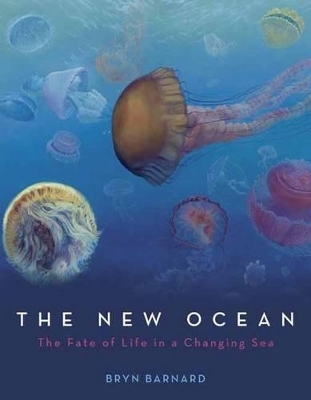 The New Ocean: The Fate of Life in a Changing Sea - Bryn Barnard