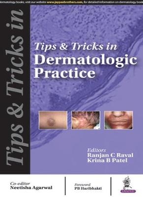 Tips & Tricks in Dermatologic Practice - Ranjan C Raval, Krina B Patel, Neetisha Agrawal