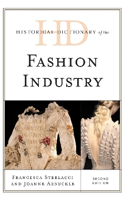 Historical Dictionary of the Fashion Industry - Francesca Sterlacci, Joanne Arbuckle