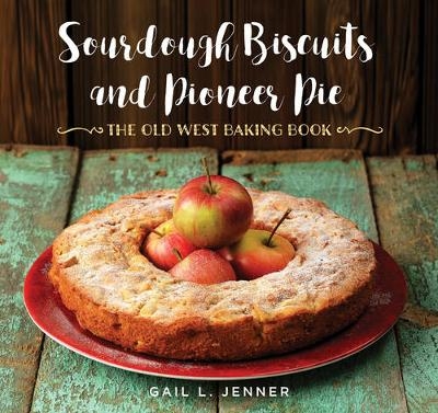 Sourdough Biscuits and Pioneer Pies - Gail L. Jenner