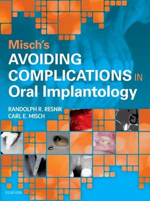 Misch's Avoiding Complications in Oral Implantology - Carl E. Misch, Randolph Resnik