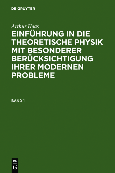 Arthur Haas: Einf&uuml;hrung in die theoretische Physik mit besonderer... / Arthur Haas: Einf&uuml;hrung in die theoretische Physik mit besonderer.... Band 1 - Arthur Haas
