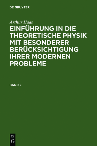 Arthur Haas: Einführung in die theoretische Physik mit besonderer... / Arthur Haas: Einführung in die theoretische Physik mit besonderer.... Band 2