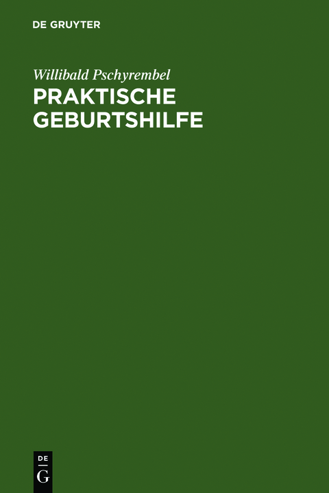 Praktische Geburtshilfe - Willibald Pschyrembel
