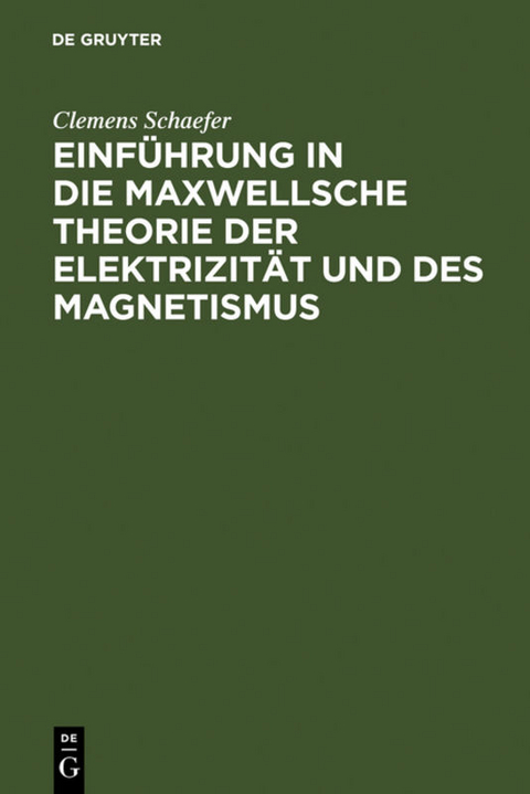 Einf&uuml;hrung in die Maxwellsche Theorie der Elektrizit&auml;t und des Magnetismus - Clemens Schaefer