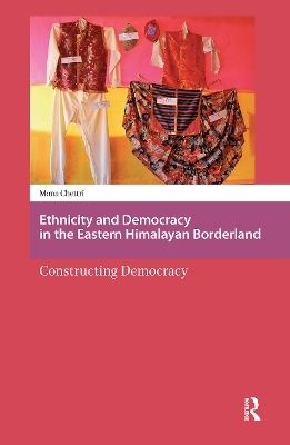 Ethnicity and Democracy in the Eastern Himalayan Borderland - Mona Chettri