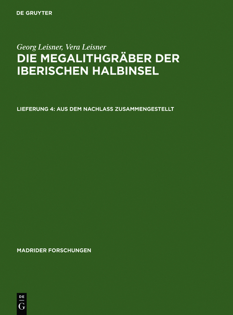 Georg Leisner; Vera Leisner: Die Megalithgr&auml;ber der Iberischen Halbinsel / Aus dem Nachla&szlig; zusammengestellt