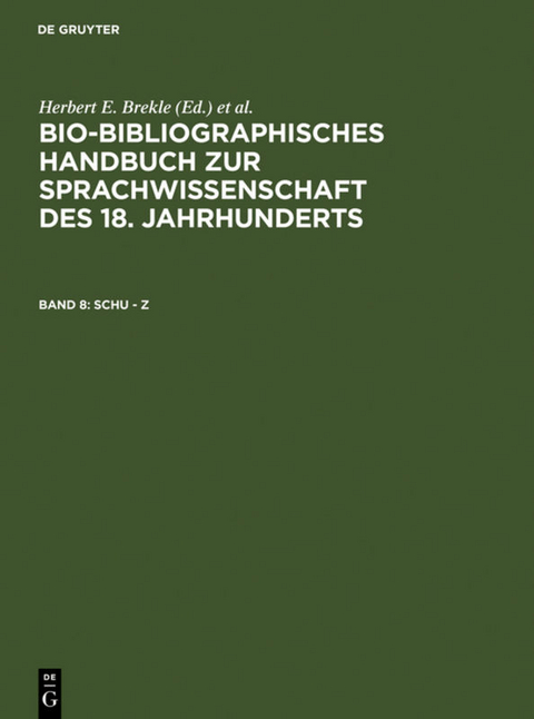 Bio-bibliographisches Handbuch zur Sprachwissenschaft des 18. Jahrhunderts / Schu &ndash; Z - 