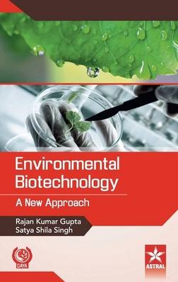Environmental Biotechnology - Rajan Kumar Gupta, Satya Shila Singh
