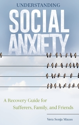 Understanding Social Anxiety - Vera Sonja Maass