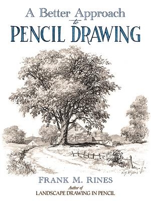 A Better Approach to Pencil Drawing - Frank M. Rines