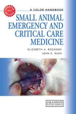 Small Animal Emergency and Critical Care Medicine - Elizabeth Rozanski, John Rush