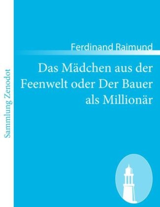 Das M&auml;dchen aus der Feenwelt oder Der Bauer als Million&auml;r - Ferdinand Raimund