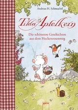 Tilda Apfelkern. Die sch&ouml;nsten Geschichten aus dem Heckenrosenweg - Andreas H. Schmachtl