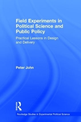 Field Experiments in Political Science and Public Policy - Peter John