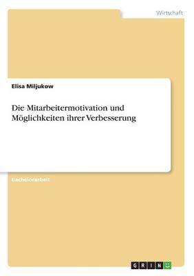 Die Mitarbeitermotivation und M&Atilde;&para;glichkeiten ihrer Verbesserung - Elisa Miljukow