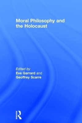 Moral Philosophy and the Holocaust - Eve Garrard, Geoffrey Scarre