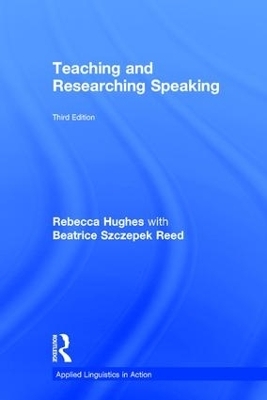 Teaching and Researching Speaking - Rebecca Hughes, Beatrice Szczepek Reed