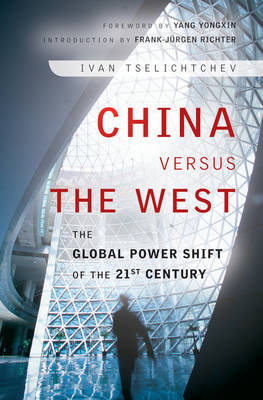 China Versus The West &ndash; The Global Power Shift Of The 21ST Century - I Tselichtchev