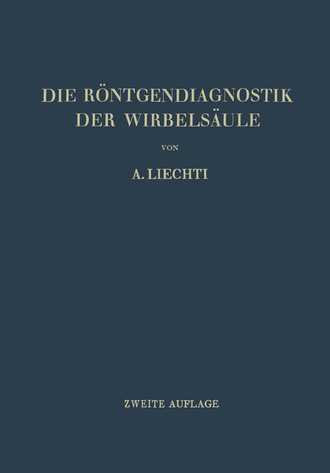 Die R&ouml;ntgendiagnostik der Wirbels&auml;ule und ihre Grundlagen - Adolf Liechti