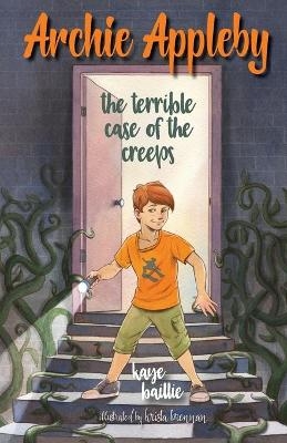 Archie Appleby: The Terrible Case of the Creeps - Kaye Baillie