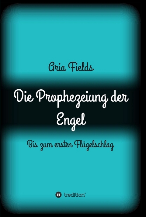 Die Prophezeiung der Engel - Aria Fields