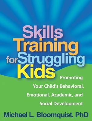 Skills Training for Struggling Kids - Michael L. Bloomquist
