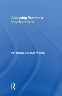 Analysing Women's Imprisonment - Pat Carlen, Anne Worrall