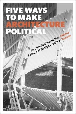 Five Ways to Make Architecture Political - Prof Albena Yaneva